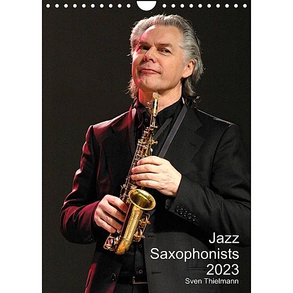 Jazz Saxophonists 2023 (Wall Calendar 2023 DIN A4 Portrait), Sven Thielmann