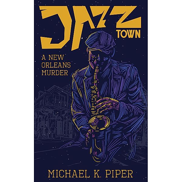 Jazz Town: A New Orleans Murder, Michael K. Piper