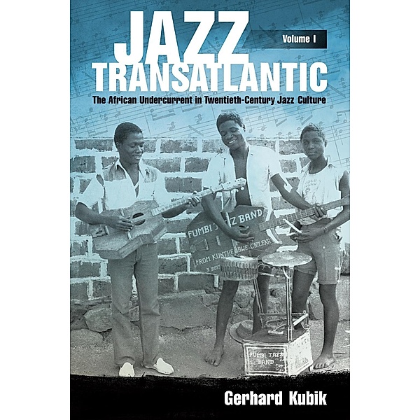 Jazz Transatlantic, Volume I / American Made Music Series, Gerhard Kubik