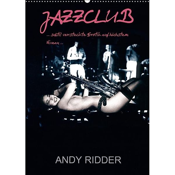 JAZZCLUB - subtil versteckte Erotik auf höchstem Niveau (Wandkalender 2017 DIN A2 hoch), Andy Ridder