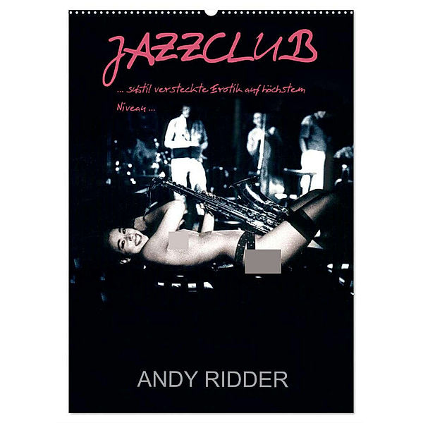 JAZZCLUB - subtil versteckte Erotik auf höchstem Niveau (Wandkalender 2024 DIN A2 hoch), CALVENDO Monatskalender, Andy Ridder