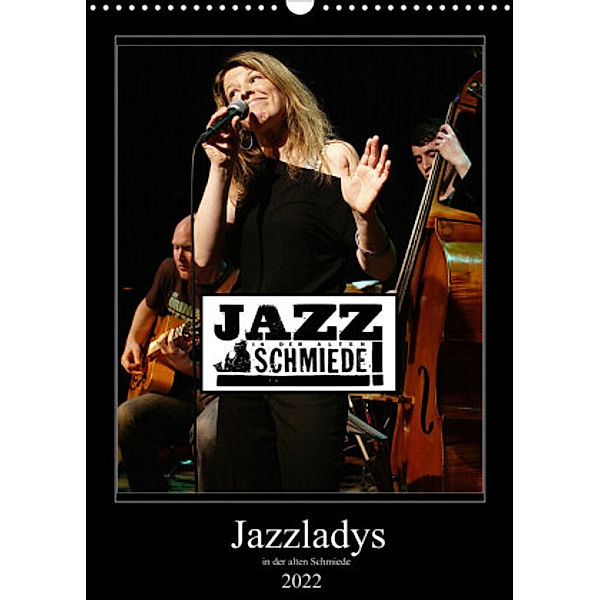 Jazzladys in der alten Schmiede (Wandkalender 2022 DIN A3 hoch), Ulrich Gräf