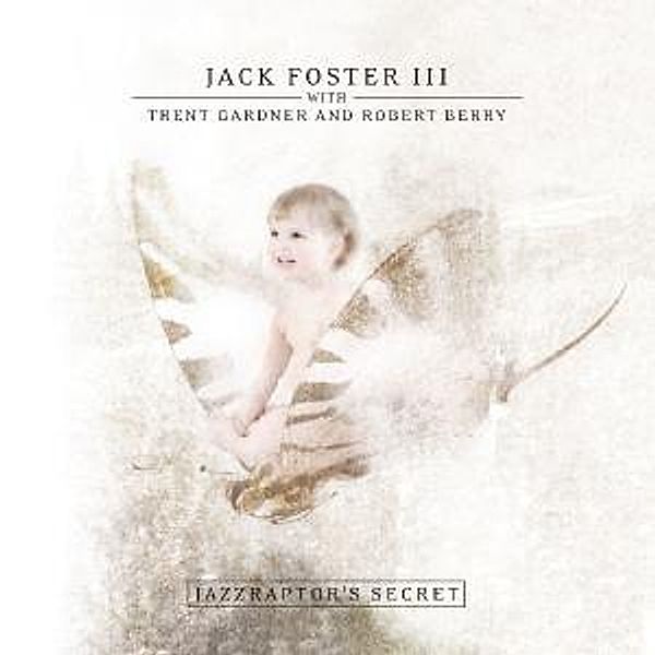 Jazzraptor'S Secret, Jack Foster Iii