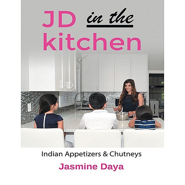 JD in the Kitchen: Indian Appetizers & Chutneys, Jasmine Daya