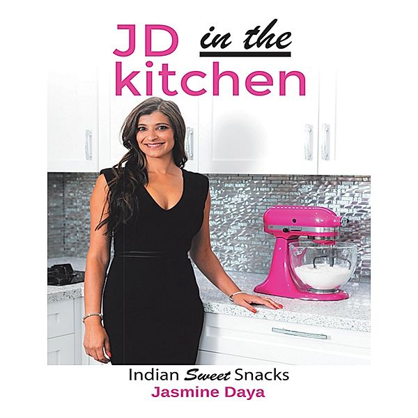 JD In the Kitchen: Indian Sweet Snacks, Jasmine Daya