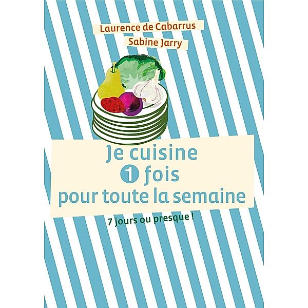 Je cuisine une fois pour toute la semaine, Laurence de Cabarrus