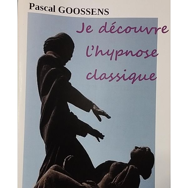 Je découvre l'hypnose classique, Pascal Goossens