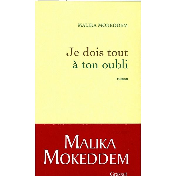 Je dois tout à ton oubli / Littérature Française, Malika Mokeddem