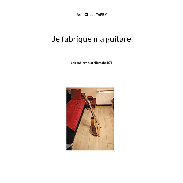 Je fabrique ma guitare, Jean-Claude Tarby