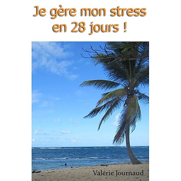Je gere mon stress en 28 jours ! / Librinova, Journaud Valerie Journaud