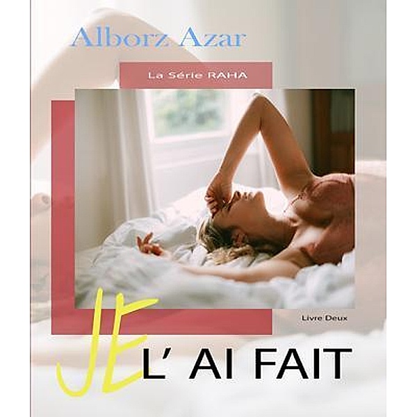 JE L'AI FAIT / La série RAHA Bd.2, Alborz Azar