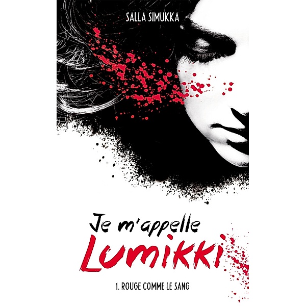 Je m'appelle Lumikki - Tome 1 - Rouge comme le sang / Je m'appelle Lumikki Bd.1, Salla Simukka