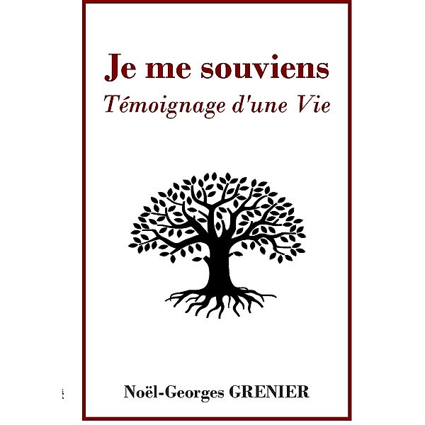 Je me souviens : Témoignage d'une Vie, Noël Georges Grenier