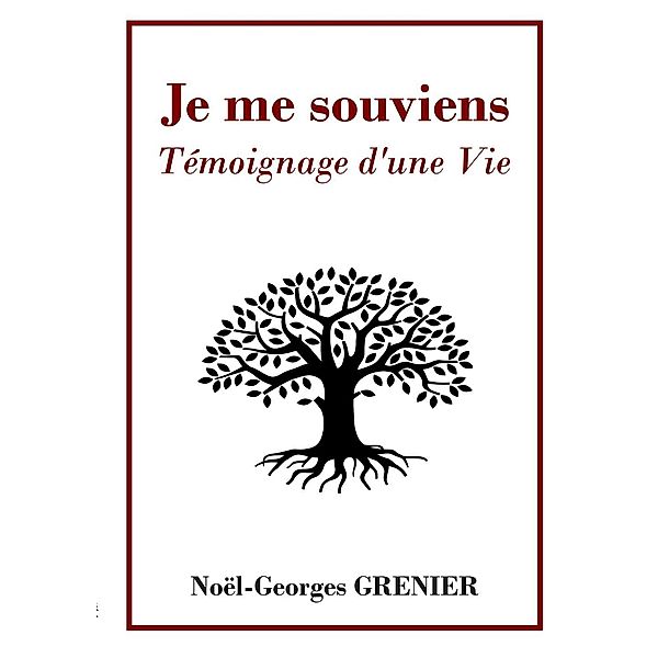 Je me souviens : Témoignage d'une Vie, Noël Georges Grenier