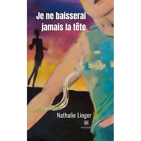 Je ne baisserai jamais la tête, Nathalie Linger