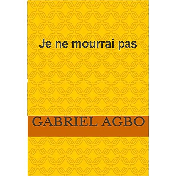 Je ne mourrai pas, Gabriel Agbo