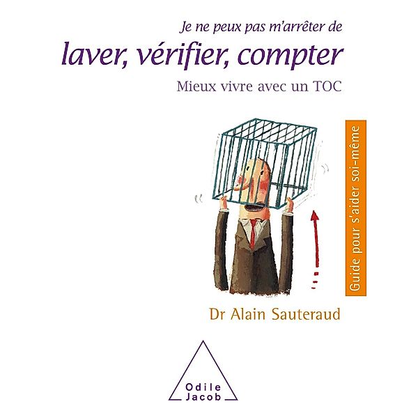 Je ne peux pas m'arreter de laver, verifier, compter, Sauteraud Alain Sauteraud