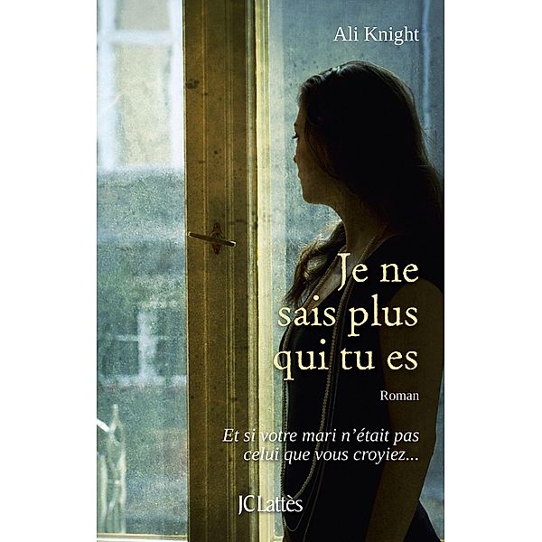 Je ne sais plus qui tu es / Petite collection Lattès, Ali Knight