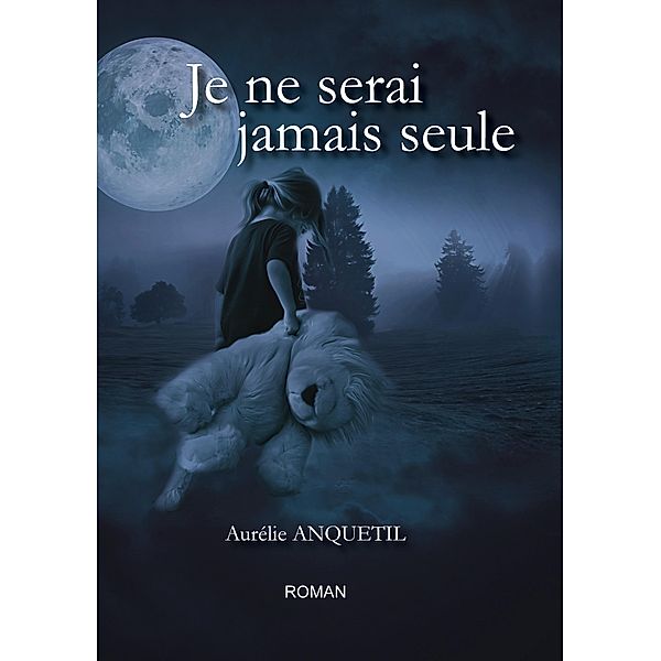 Je ne serai jamais seule, Aurélie Anquetil