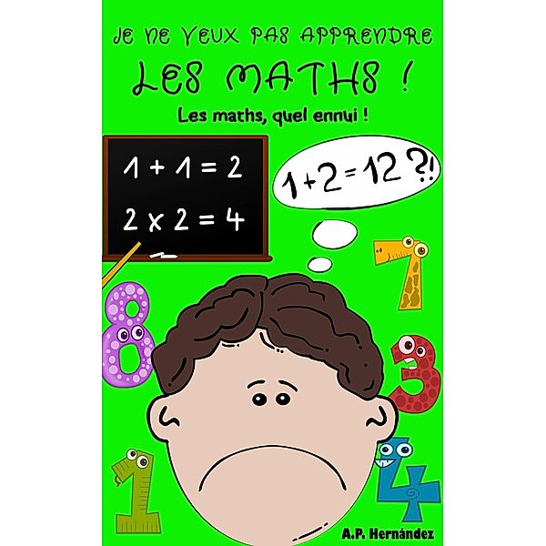 Je ne veux pas apprendre les maths ! (Je ne veux pas...!, #7), A. P. Hernández