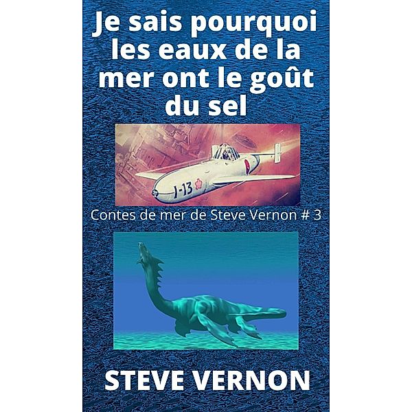 Je sais pourquoi les eaux de la mer ont le goût du sel (Contes de mer de Steve Vernon) / Contes de mer de Steve Vernon, Steve Vernon