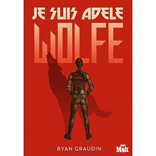 Je suis Adèle Wolfe / MsK, Ryan Graudin