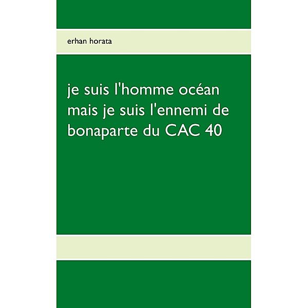 je suis l'homme océan mais je suis l'ennemi de bonaparte du CAC 40, erhan horata