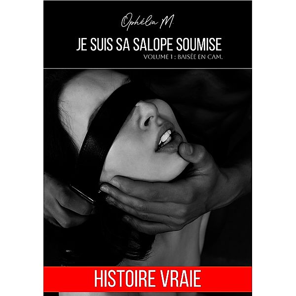 Je suis sa salope soumise - Tome 1, Ophélia M.