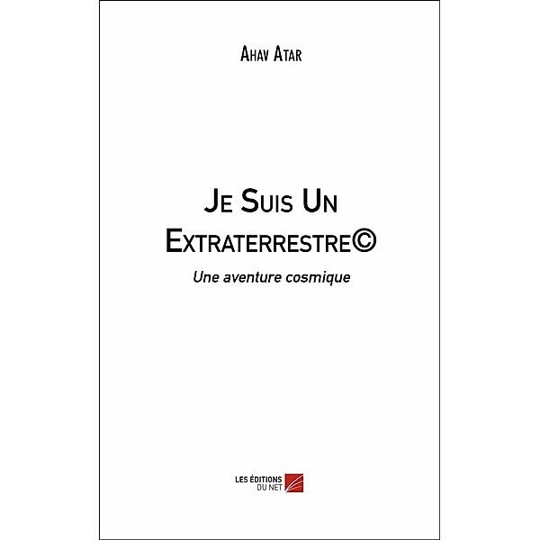 Je Suis Un Extraterrestre(c) / Les Editions du Net, Atar Ahav Atar