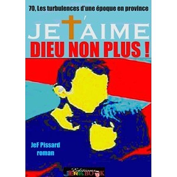 Je t'aime Dieu non plus, JeF Pissard