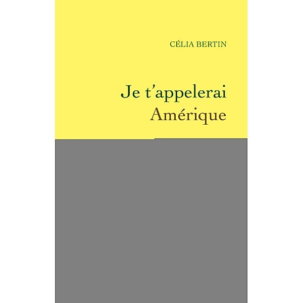 Je t'appellerai Amérique / Littérature Française, Celia Bertin