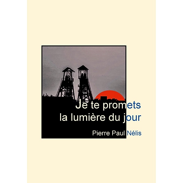 Je te promets la lumière du jour, Pierre Paul Nélis