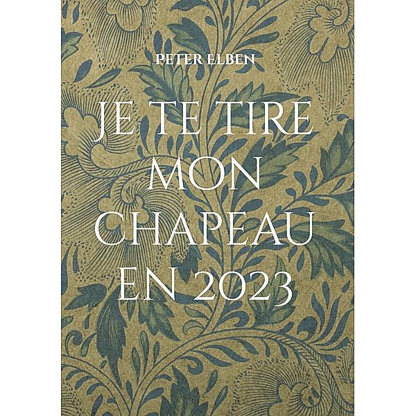 Je te tire mon chapeau en 2023 / Fünfzehn Bd.2/15, Peter Elben