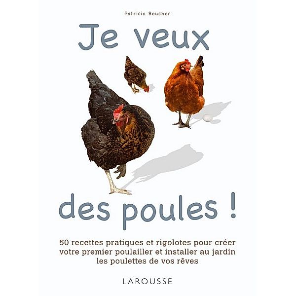 Je veux des poules ! / Larousse attitude - Animaux, Patricia Beucher