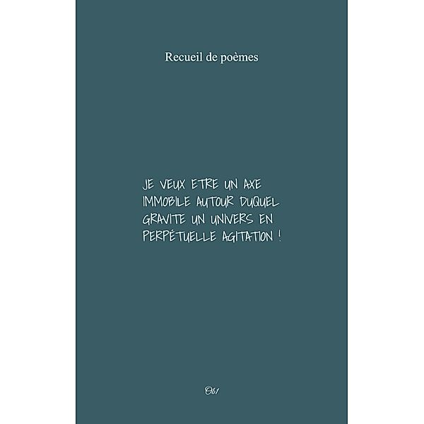 Je veux etre un axe immobile autour duquel gravite un univers en perpetuelle agitation ! / Librinova, Ob Ob1