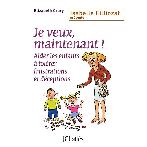 Je veux, maintenant ! / Parent + (Isabelle Filliozat présente), Elizabeth Crary