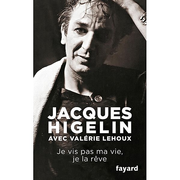 Je vis pas ma vie, je la rêve / Documents, Jacques Higelin, Valérie Lehoux