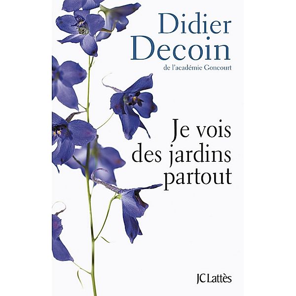 Je vois des jardins partout / Essais et documents, Didier Decoin