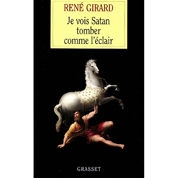 Je vois Satan tomber comme l'éclair / essai français, René Girard