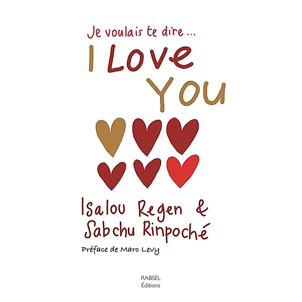 Je voulais te dire...I Love You / Rabsel Editions, Regen Isalou, Rinpoché Sabchu