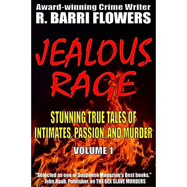 Jealous Rage: Jealous Rage: Stunning True Tales of Intimates, Passion, and Murder (Volume 1), R. Barri Flowers