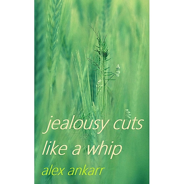 Jealousy Cuts Like A Whip, Alex Ankarr