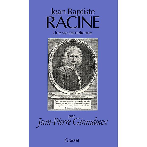 Jean-Baptiste Racine, une vie cornélienne / essai français, Jean-Pierre Giraudoux