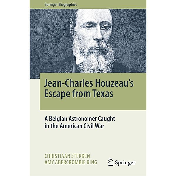 Jean-Charles Houzeau's Escape from Texas / Springer Biographies, Christiaan Sterken, Amy Abercrombie King