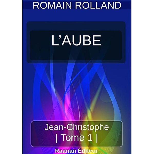 JEAN-CHRISTOPHE 1 - L'AUBE, Romain Rolland