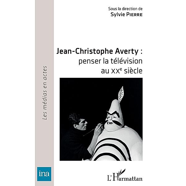 Jean-Christophe Averty : penser la television au XXe siecle, Pierre Sylvie Pierre