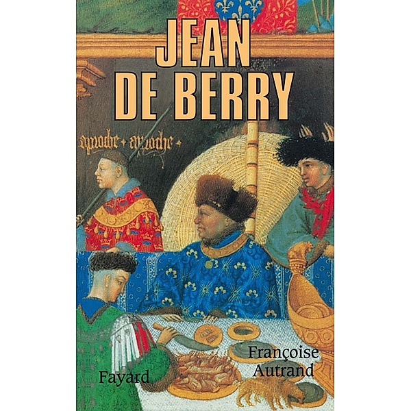 Jean de Berry / Biographies Historiques, Françoise Autrand