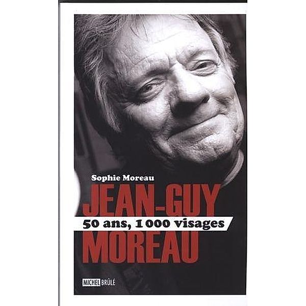 Jean-Guy Moreau 50 ans, 1000 visages, Sophie Moreau