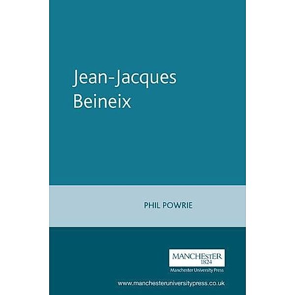 Jean-Jacques Beineix / French Film Directors Series, Philip Powrie