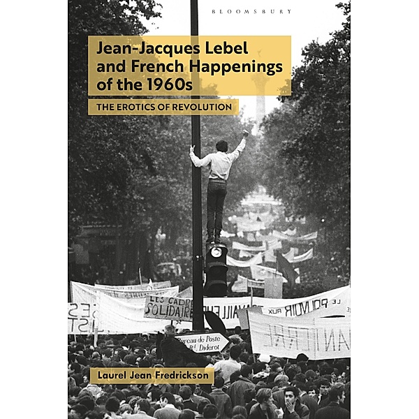 Jean-Jacques Lebel and French Happenings of the 1960s, Laurel Jean Fredrickson